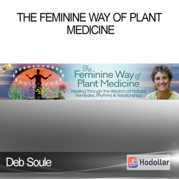 Deb Soule - The Feminine Way of Plant Medicine