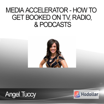 Angel Tuccy - Media Accelerator - How to get booked on TV Radio & Podcasts