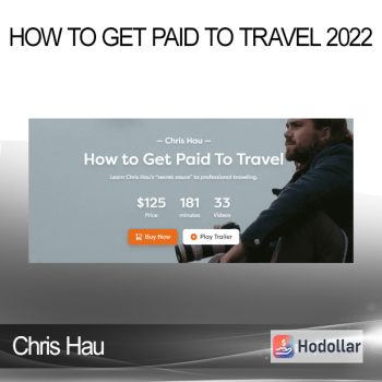 Chris Hau - How To Get Paid To Travel 2022