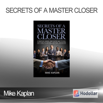 Mike Kaplan - Secrets of a Master Closer