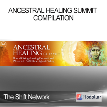 The Shift Network - Ancestral Healing Summit Compilation