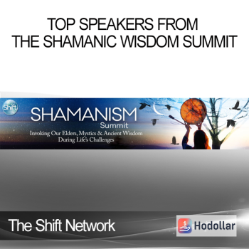 The Shift Network - Top Speakers From the Shamanic Wisdom Summit