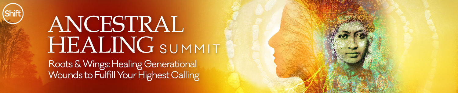 The Shift Network - Ancestral Healing Summit Compilation